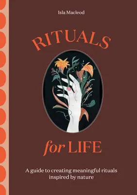 Rituály pre život: Príručka na vytváranie zmysluplných rituálov inšpirovaných prírodou - Rituals for Life: A Guide to Creating Meaningful Rituals Inspired by Nature