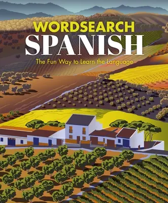 Hľadanie slov v španielčine: Zábavný spôsob, ako sa naučiť jazyk: Viac ako 100 hádaniek! - Spanish Wordsearch: The Fun Way to Learn the Language: Over 100 Puzzles!