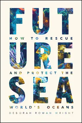 More budúcnosti: Ako zachrániť a chrániť svetové oceány - Future Sea: How to Rescue and Protect the World's Oceans