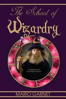 Škola čarodejníctva: Príručka pre moderného čarodejníka - The School of Wizardry: A Handbook for the Modern Wizard