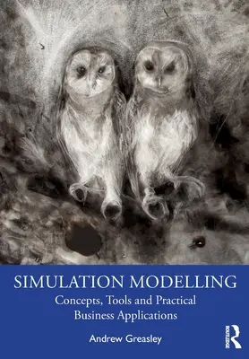 Simulačné modelovanie: Vydanie: 1. vydanie: Simulácia: Koncepcie, nástroje a praktické obchodné aplikácie - Simulation Modelling: Concepts, Tools and Practical Business Applications