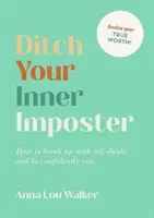 Zbavte sa vnútorného podvodníka - Ako sa zbaviť pochybností o sebe samom a byť sebavedomý - Ditch Your Inner Imposter - How to Break Up with Self-Doubt and Be Confidently You