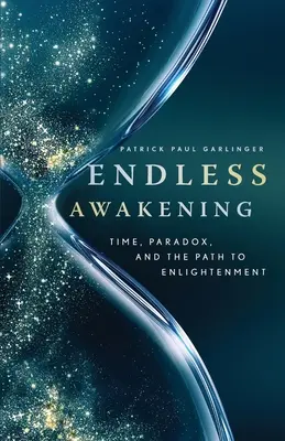 Nekonečné prebudenie: Čas, paradox a cesta k osvieteniu - Endless Awakening: Time, Paradox, and the Path to Enlightenment