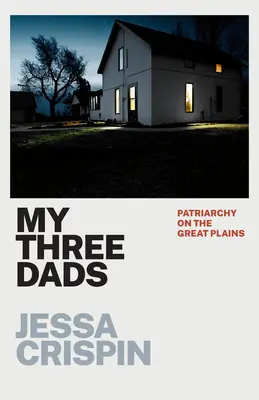 Moji traja otcovia: Patriarchát na veľkých pláňach - My Three Dads: Patriarchy on the Great Plains