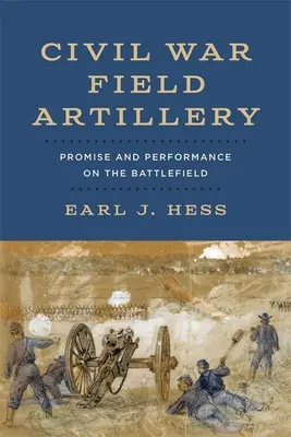 Poľné delostrelectvo občianskej vojny: Sľuby a výkony na bojisku - Civil War Field Artillery: Promise and Performance on the Battlefield