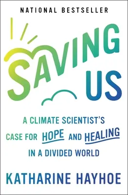 Saving Us: Prípad klimatológa pre nádej a uzdravenie v rozdelenom svete - Saving Us: A Climate Scientist's Case for Hope and Healing in a Divided World