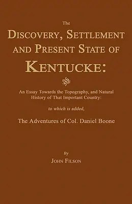 Objavenie, osídlenie a súčasný stav Kentucky: A esej o topografii a prírodnej histórii tejto významnej krajiny - The Discovery, Settlement and Present State of Kentucke: And an Essay Towards the Topography, and Natural History of That Important Country
