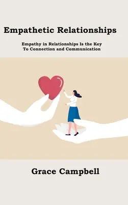 Empatické vzťahy: Empatia vo vzťahoch je kľúčom k spojeniu a komunikácii - Empathetic Relationships: Empathy in Relationships Is the Key to Connection and Communication
