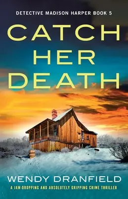 Chyťte jej smrť: Čeľuste padajúce a absolútne napínavý kriminálny triler - Catch Her Death: A jaw-dropping and absolutely gripping crime thriller