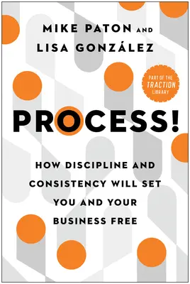 Proces! Ako disciplína a dôslednosť oslobodia vás a vaše podnikanie - Process!: How Discipline and Consistency Will Set You and Your Business Free