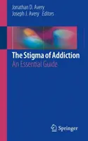 Stigma závislosti: Základná príručka - The Stigma of Addiction: An Essential Guide