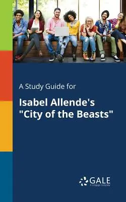Sprievodca štúdiom k románu Isabel Allendeovej Mesto šeliem - A Study Guide for Isabel Allende's City of the Beasts