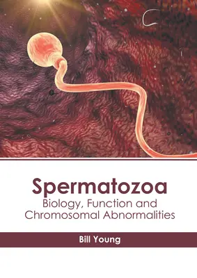 Spermatozoa: Chromozómové abnormality a biológia - Spermatozoa: Biology, Function and Chromosomal Abnormalities