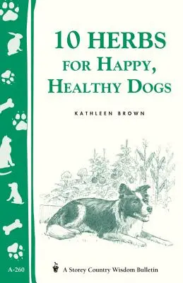 10 byliniek pre šťastné a zdravé psy: Storey's Country Wisdom Bulletin A-260 - 10 Herbs for Happy, Healthy Dogs: Storey's Country Wisdom Bulletin A-260