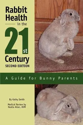 Zdravie králikov v 21. storočí, druhé vydanie: Príručka pre rodičov králikov - Rabbit Health in the 21st Century Second Edition: A Guide for Bunny Parents