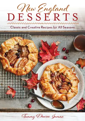 Dezerty z Nového Anglicka: Klasické a kreatívne recepty na všetky ročné obdobia - New England Desserts: Classic and Creative Recipes for All Seasons