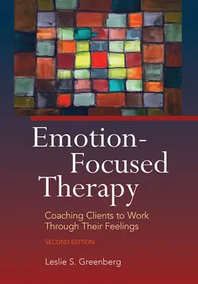 Terapia zameraná na emócie: Koučovanie klientov pri práci s ich pocitmi - Emotion-Focused Therapy: Coaching Clients to Work Through Their Feelings