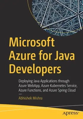 Microsoft Azure pre vývojárov Javy: Nasadzovanie Java aplikácií prostredníctvom Azure Webapp, Azure Kubernetes Service, Azure Functions a Azure Spring Clo - Microsoft Azure for Java Developers: Deploying Java Applications Through Azure Webapp, Azure Kubernetes Service, Azure Functions, and Azure Spring Clo