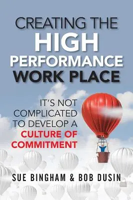 Vytvorenie vysoko výkonného pracoviska: Rozvíjať kultúru angažovanosti nie je zložité - Creating the High Performance Work Place: It's Not Complicated to Develop a Culture of Commitment