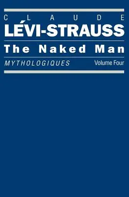 Nahý človek: Mytologický zborník, 4. zväzok - The Naked Man: Mythologiques, Volume 4