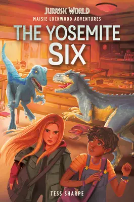 Dobrodružstvá Maisie Lockwoodovej #2: Yosemitská šestka (Jurský svet) - Maisie Lockwood Adventures #2: The Yosemite Six (Jurassic World)