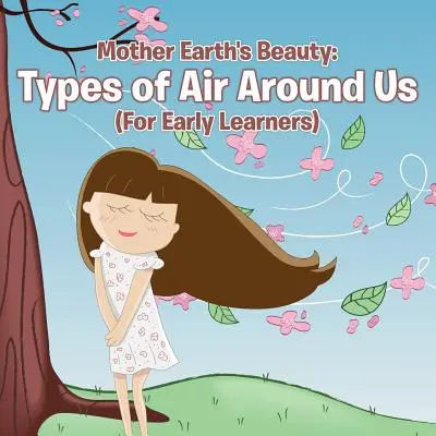 Krása Matky Zeme: (Pre malých žiakov) - Mother Earth's Beauty: Types of Air Around Us (For Early Learners)