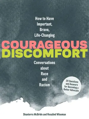 Odvážne nepohodlie: Ako viesť dôležité, odvážne a život meniace rozhovory o rase a rasizme - Courageous Discomfort: How to Have Important, Brave, Life-Changing Conversations about Race and Racism