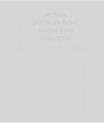 Jen Bervinová: Bervin: Shift Rotate Reflect: Vybrané diela (1997-2020) - Jen Bervin: Shift Rotate Reflect: Selected Works (1997-2020)