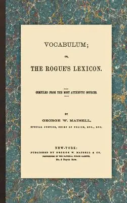 Vocabulum; Or, the Rogue's Lexicon: Zostavené z najautentickejších zdrojov - Vocabulum; Or, the Rogue's Lexicon: Compiled from the Most Authentic Sources