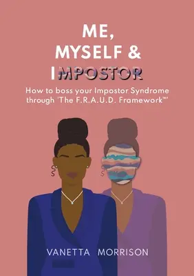 Ja, ja a podvodník: F.R.A.U.D. Framework(TM): Ako ovládnuť svoj syndróm podvodníka? - Me, Myself & Impostor: How to boss your Impostor Syndrome through 'The F.R.A.U.D. Framework(TM)'