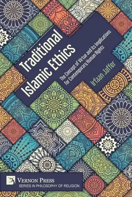 Tradičná islamská etika: Koncepcia cnosti a jej dôsledky pre súčasné ľudské práva - Traditional Islamic Ethics: The Concept of Virtue and its Implications for Contemporary Human Rights