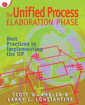 Fáza vypracovania jednotného procesu: Najlepšie postupy pri implementácii UP - The Unified Process Elaboration Phase: Best Practices in Implementing the UP