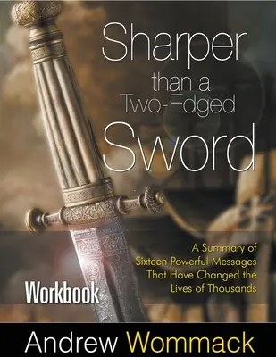 Ostrejší ako dvojsečný meč Pracovný zošit: Zhrnutie šestnástich mocných posolstiev, ktoré zmenili životy tisícov ľudí - Sharper Than a Two-Edged Sword Workbook: A Summary of Sixteen Powerful Messages That Have Changed the Lives of Thousands
