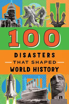 100 katastrof, ktoré formovali svetové dejiny - 100 Disasters That Shaped World History