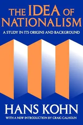 Idea nacionalizmu: Štúdia o jej pôvode a pozadí - The Idea of Nationalism: A Study in Its Origins and Background