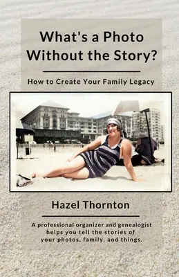 Čo je fotografia bez príbehu?: Ako vytvoriť rodinné dedičstvo - What's a Photo Without the Story?: How to Create Your Family Legacy