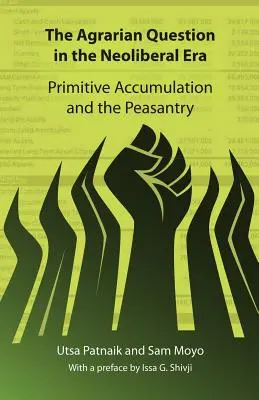 Agrárna otázka v ére neoliberalizmu: Primitívna akumulácia a roľníctvo - The Agrarian Question in the Neoliberal Era: Primitive Accumulation and the Peasantry