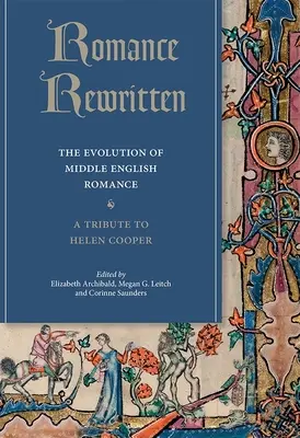 Romantika prepísaná: The Evolution of Middle English Romance. a Tribute to Helen Cooper. - Romance Rewritten: The Evolution of Middle English Romance. a Tribute to Helen Cooper