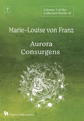7. zväzok súborného diela Marie-Louise von Franz: Aurora Consurgens - Volume 7 of the Collected Works of Marie-Louise von Franz: Aurora Consurgens