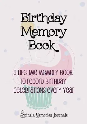 Pamätná kniha k narodeninám: Pamätná kniha na celý život na každoročné zaznamenávanie narodeninových osláv - Birthday Memory Book: A Lifetime Memory Book To Record Birthday Celebrations Every Year