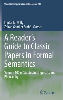Čitateľská príručka ku klasickým prácam z formálnej sémantiky: Volume 100 of Studies in Linguistics and Philosophy - A Reader's Guide to Classic Papers in Formal Semantics: Volume 100 of Studies in Linguistics and Philosophy