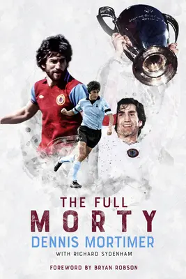 Úplný Morty: Dennis Mortimer - The Full Morty: Dennis Mortimer