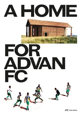 Domov pre Advan FC: Príručka pre madagaskarskú budovu s globálnou prispôsobivosťou - A Home for Advan FC: Handbook for a Madagascan Building with Global Adaptability