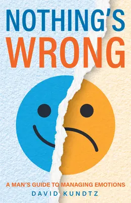 Nič nie je v poriadku: (Darček pre mužov, Naučte sa správne komunikovať) - Nothing's Wrong: A Man's Guide to Managing Emotions (Gift for Men, Learn Good Communication Skills)