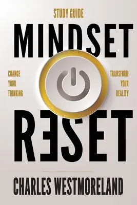 Reset myslenia - študijná príručka: Zmeňte svoje myslenie a premeňte svoju realitu - Mindset Reset - Study Guide: Change your thinking transform your reality
