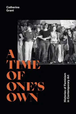 Vlastný čas: Histórie feminizmu v súčasnom umení - A Time of One's Own: Histories of Feminism in Contemporary Art