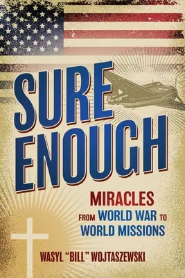 Sure Enough: Zázraky od svetovej vojny po svetové misie - Sure Enough: Miracles From World War to World Missions