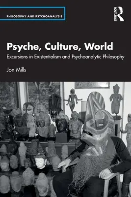 Psychika, kultúra, svet: Psychoanalytická filozofia: exkurzy do existencializmu a psychoanalytickej filozofie - Psyche, Culture, World: Excursions in Existentialism and Psychoanalytic Philosophy