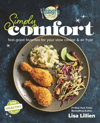Hladné dievča Jednoducho pohodlie: Vzduchová fritéza a pomalý varič: Obľúbené jedlá pre dobrú náladu - Hungry Girl Simply Comfort: Feel-Good Favorites for Your Slow Cooker & Air Fryer