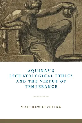 Akvinského eschatologická etika a cnosť miernosti - Aquinas's Eschatological Ethics and the Virtue of Temperance